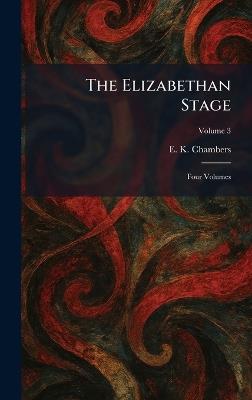 The Elizabethan Stage: Four Volumes - E K Chambers - cover
