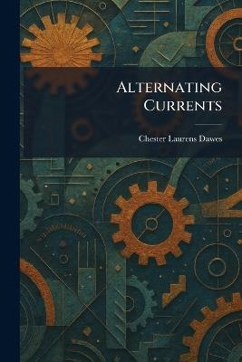 Alternating Currents - Chester Laurens Dawes - cover