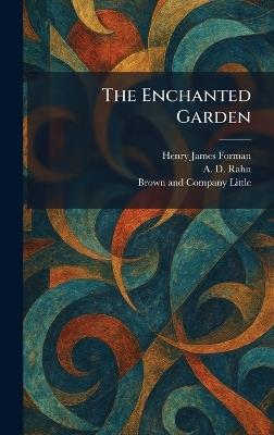 The Enchanted Garden - Henry James Forman,A D Rahn,Little Brown & Company - cover