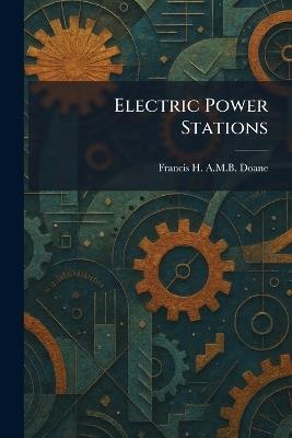Electric Power Stations - Francis H a M B Doane - cover