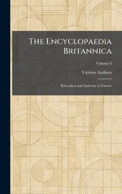 The Encyclopaedia Britannica: Education and Industry to Extract - cover