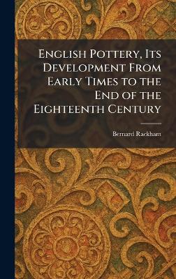 English Pottery, Its Development From Early Times to the End of the Eighteenth Century - Bernard Rackham - cover