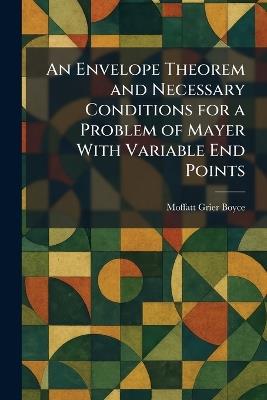 An Envelope Theorem and Necessary Conditions for a Problem of Mayer With Variable End Points - Moffatt Grier Boyce - cover