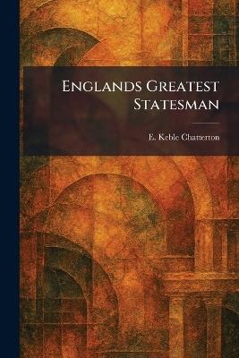 Englands Greatest Statesman - E Keble Chatterton - cover