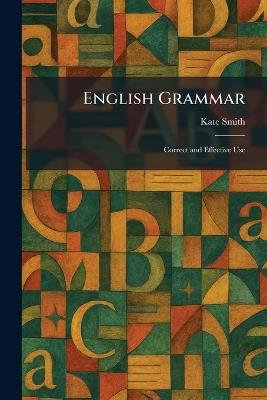 English Grammar: Correct and Effective Use - Kate Smith - cover
