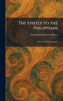 The Epistle to the Philippians: A Devotional Commentary - Frederick Brotherton Meyer - cover