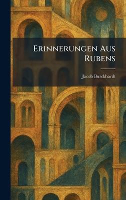 Erinnerungen Aus Rubens - Jacob Burckhardt - cover