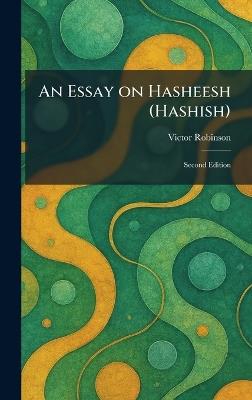 An Essay on Hasheesh (Hashish): Second Edition - Victor Robinson - cover