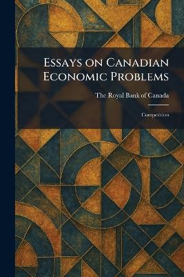 Essays on Canadian Economic Problems: Competition - cover