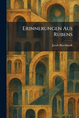 Erinnerungen Aus Rubens - Jacob Burckhardt - cover