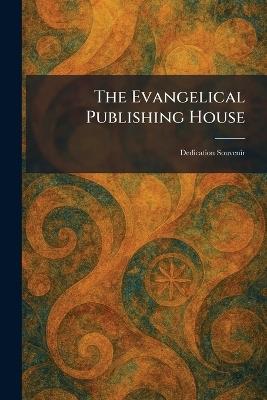 The Evangelical Publishing House: Dedication Souvenir - cover