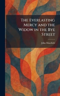 The Everlasting Mercy and the Widow in the Bye Street - John Masefield - cover