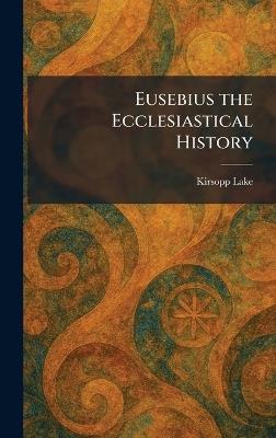 Eusebius the Ecclesiastical History - Kirsopp Lake - cover