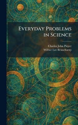 Everyday Problems in Science - Charles John Pieper,Wilbur Lee Beauchamp - cover