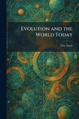 Evolution and the World Today - Vest Davis - cover