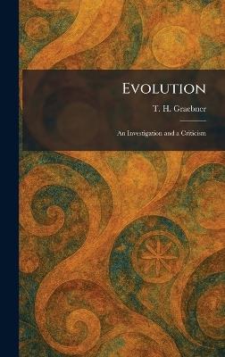 Evolution: An Investigation and a Criticism - T H Graebner - cover