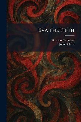 Eva the Fifth - Kenyon Nicholson,John Golden - cover