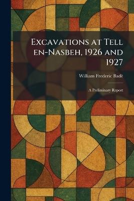 Excavations at Tell En-Nasbeh, 1926 and 1927: A Preliminary Report - William Frederic Badè - cover
