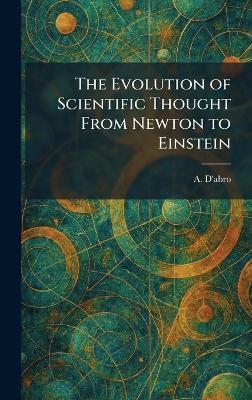 The Evolution of Scientific Thought From Newton to Einstein - A D'Abro - cover
