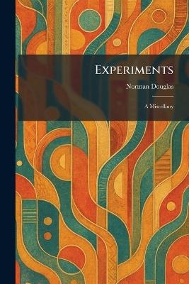 Experiments: A Miscellany - Norman Douglas - cover