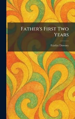 Father's First Two Years - Fairfax Downey - cover