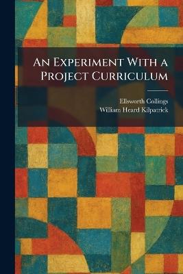 An Experiment With a Project Curriculum - Ellsworth Collings,William Heard Kilpatrick - cover