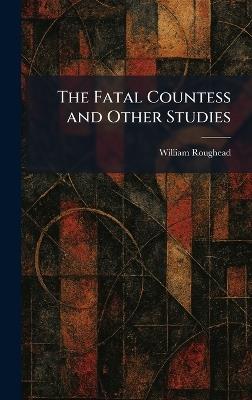 The Fatal Countess and Other Studies - William Roughead - cover