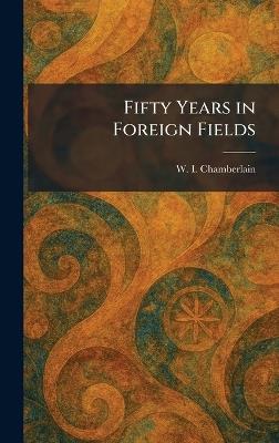 Fifty Years in Foreign Fields - W I Chamberlain - cover