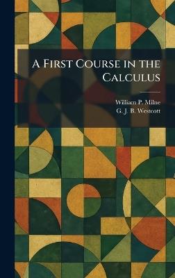 A First Course in the Calculus - William P Milne,G J B Westcott - cover