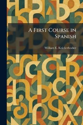 A First Course in Spanish - William E Knickerbocker - cover