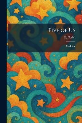 Five of Us: Madeline - Edith Nesbit - cover