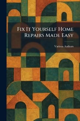 Fix It Yourself Home Repairs Made Easy - cover