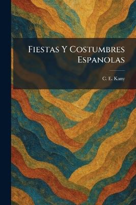 Fiestas Y Costumbres Espanolas - C E Kany - cover
