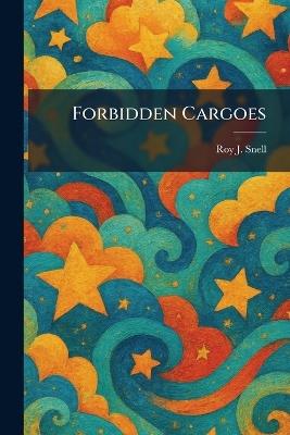 Forbidden Cargoes - Roy J Snell - cover