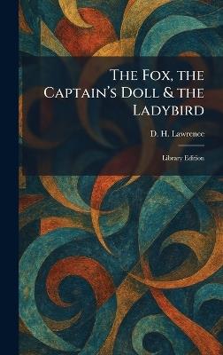 The Fox, the Captain's Doll & the Ladybird: Library Edition - D H Lawrence - cover