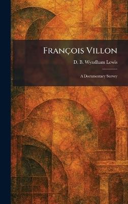 François Villon: A Documentary Survey - D B Wyndham Lewis - cover