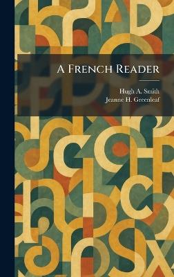 A French Reader - Hugh A Smith,Jeanne H Greenleaf - cover