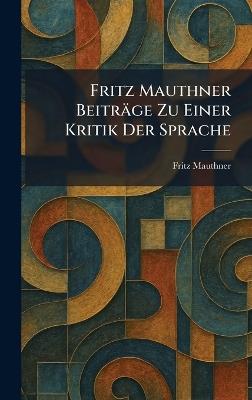 Fritz Mauthner Beiträge Zu Einer Kritik Der Sprache - Fritz Mauthner - cover