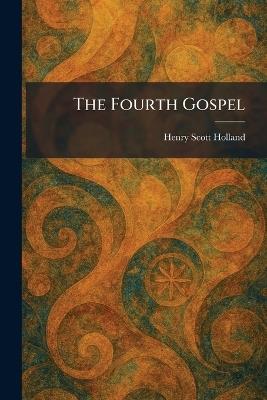 The Fourth Gospel - Henry Scott Holland - cover