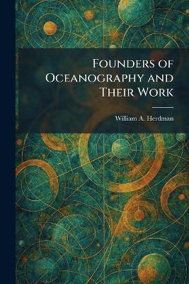 Founders of Oceanography and Their Work - William a Herdman - cover