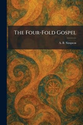 The Four-Fold Gospel - A B Simpson - cover