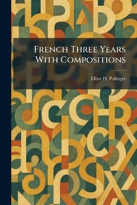 French Three Years With Compositions - Elliot H Polinger - cover