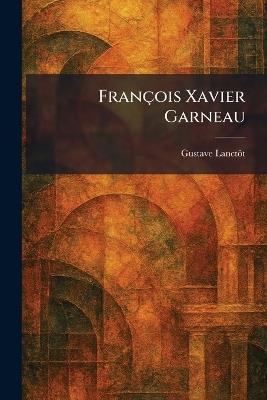 François Xavier Garneau - Gustave Lanctã´t - cover