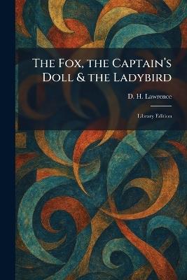 The Fox, the Captain's Doll & the Ladybird: Library Edition - D H Lawrence - cover
