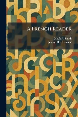 A French Reader - Hugh A Smith,Jeanne H Greenleaf - cover