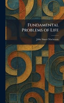 Fundamental Problems of Life - John Stuart MacKenzie - cover