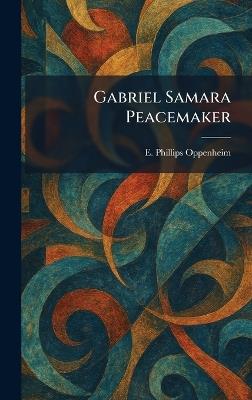 Gabriel Samara Peacemaker - E Phillips Oppenheim - cover