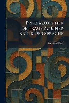 Fritz Mauthner Beiträge Zu Einer Kritik Der Sprache - Fritz Mauthner - cover