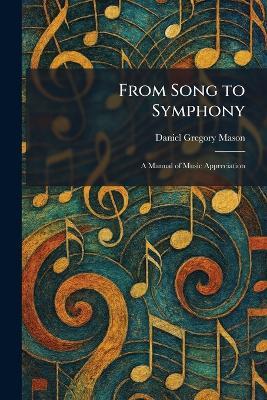 From Song to Symphony: A Manual of Music Appreciation - Daniel Gregory Mason - cover