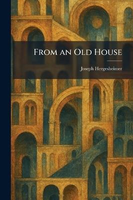 From an Old House - Joseph Hergesheimer - cover